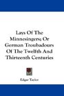 Lays Of The Minnesingers Or German Troubadours Of The Twelfth And Thirteenth Centuries
