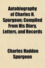 Autobiography of Charles H Spurgeon Compiled From His Diary Letters and Records