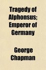Tragedy of Alphonsus Emperor of Germany