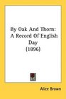 By Oak And Thorn A Record Of English Day