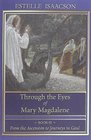 Through the Eyes of Mary Magdalene From the Ascension to Journeys in Gaul