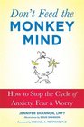 Don't Feed the Monkey Mind How to Stop the Cycle of Anxiety Fear and Worry