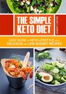 The Simple Keto Diet Easy Guide to Keto Lifestyle with Delicious and lowBudget Recipes