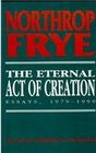 The Eternal Act of Creation Essays 19791990