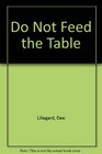 Do Not Feed the Table