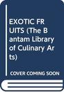 EXOTIC FRUITS (The Bantam Library of Culinary Arts)