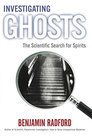 Investigating Ghosts The Scientific Search for Spirits