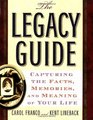 The Legacy Guide Capturing the Facts Memories and Meaning of Your Life