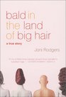 Bald in the Land of Big Hair A True Story