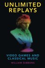 Unlimited Replays Video Games and Classical Music