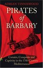 Pirates of Barbary Corsairs Conquests and Captivity in the 17thCentury Mediterranean