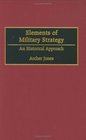 Elements of Military Strategy An Historical Approach