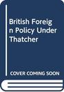 British Foreign Policy Under Thatcher