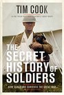 The Secret History of Soldiers How Canadians Survived the Great War