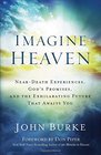 Imagine Heaven: Near-Death Experiences, God\'s Promises, and the Exhilarating Future That Awaits You