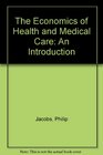The Economics of Health and Medical Care An Introduction