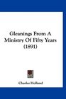Gleanings From A Ministry Of Fifty Years