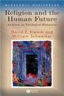 Religion and the Human Future An Essay on Theological Humanism