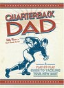 Quarterback Dad A Play by Play Guide to Tackling Your New Baby