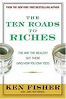 The Ten Roads to Riches The Ways the Wealthy Got There And How You Can Too