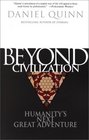 Beyond Civilization  Humanity's Next Great Adventure