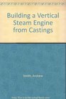 Building a Vertical Steam Engine from Castings