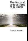 The Natural productions of Burmah