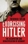 Exorcising Hitler The Occupation and Denazification of Germany