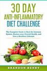 30 Day AntiInflammatory Diet Challenge The Complete Guide to Heal the Immune System Restore your Overall Health and Live a Healthier Lifestyle