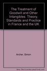 The Treatment of Goodwill and Other Intangibles Theory Standards and Practice in France and the UK