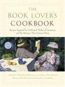 The Book Lover's Cookbook  Recipes Inspired by Celebrated Works of Literature and the Passages That Feature Them