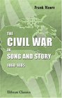 The Civil War in Song and Story 18601865