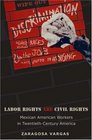 Labor Rights Are Civil Rights  Mexican American Workers in TwentiethCentury America