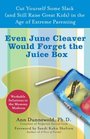Even June Cleaver Would Forget the Juice Box Cut Yourself Some Slack  in the Age of Extreme Parenting