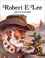 Robert E Lee Brave Leader