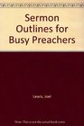 Sermon Outlines for Busy Preachers