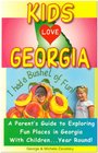 Kids Love Georgia A Parent's Guide to Exploring Fun Places in Georgia with ChildrenYear Round