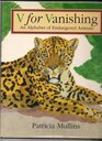 V for Vanishing An Alphabet of Endangered Animals