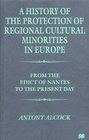 A History of the  Protection of Regional  Cultural Minorities in Europe From the Edict of the Nantes to the Present Day