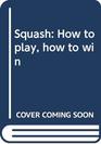 Squash How to play how to win