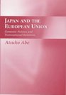 Japan and the European Union Domestic Politics and Transnational Relations