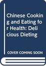 Chinese Cooking and Eating for Health Delicious Dieting