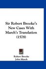 Sir Robert Brooke's New Cases With March's Translation