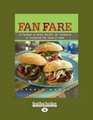 Fan Fare  A Playbook of Great Recipes for Tailgating or Watching the Game at Home