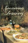 Savouring Tuscany Recipes and Reflections on Tuscan Cooking