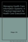 Managing Health Care Information Systems A Practical Approach for Health Care Executives