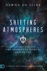 Shifting Atmospheres Discerning and Displacing the Spiritual Forces Around You
