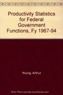Productivity Statistics for Federal Government Functions Fy 196794