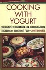Cooking With Yogurt The Complete Cookbook for Indulging With the World's Healthiest Food