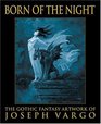 Born of the Night: The Gothic Fantasy Artwork of Joseph Vargo